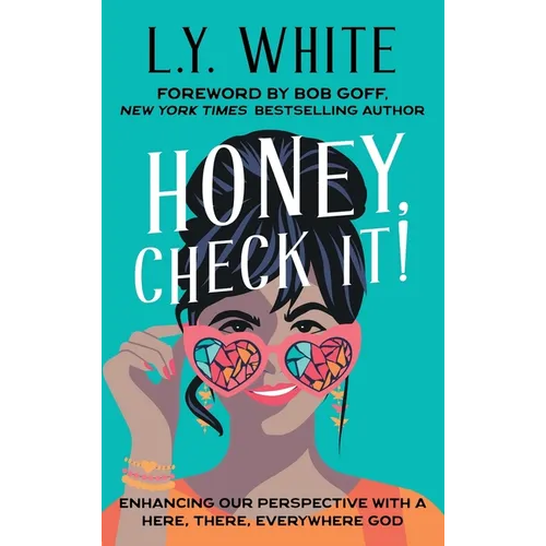 Honey, Check It!: Enhancing our Perspective with a Here, There, Everywhere God - Hardcover
