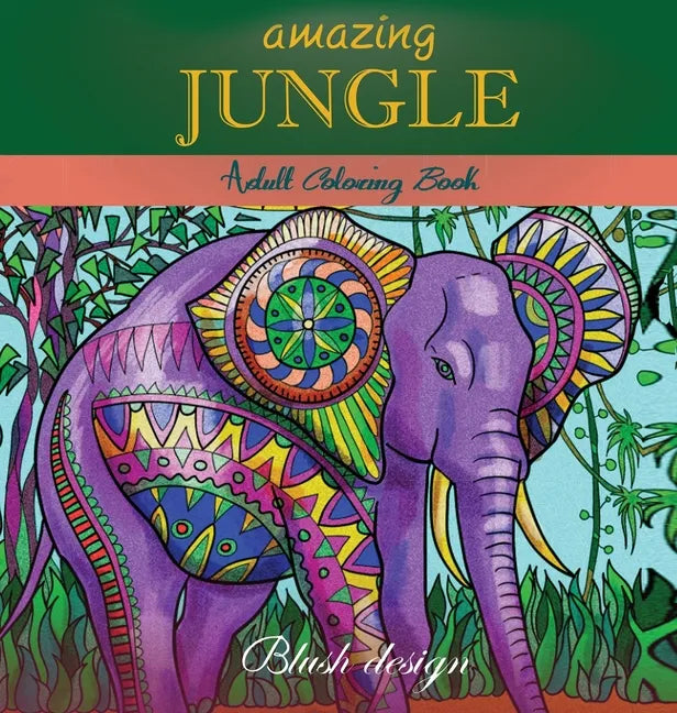 Amazing Jungle Life: Adult Coloring Book - Hardcover