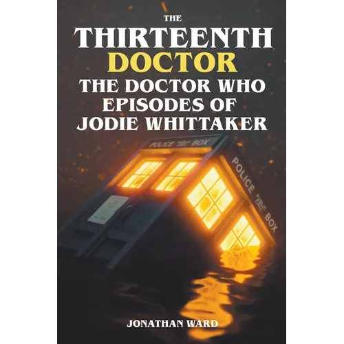 The Thirteenth Doctor -The Doctor Who Episodes of Jodie Whittaker - Paperback