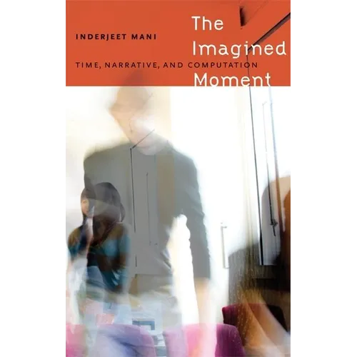 The Imagined Moment: Time, Narrative, and Computation - Hardcover