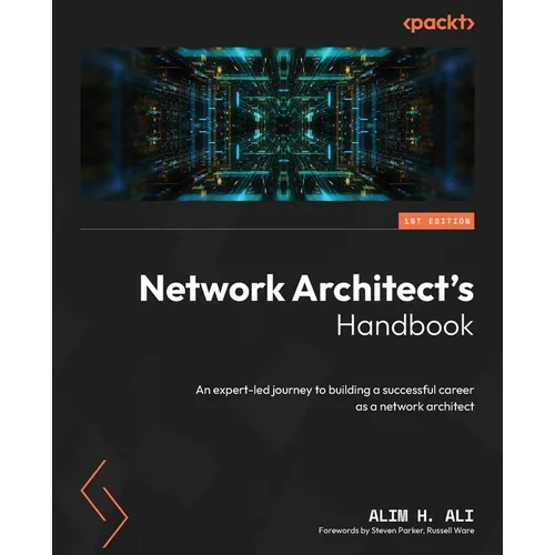 Network Architect's Handbook: An expert-led journey to building a successful career as a network architect - Paperback