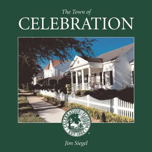 The Town of Celebration: A pictorial look at Celebration, Florida, Disney's neo-traditional community built in the early 1990s on the southern- - Paperback
