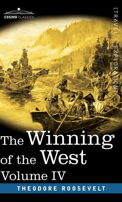 The Winning of the West, Vol. IV (in four volumes): Louisiana and the Northwest, 1791-1807 - Hardcover