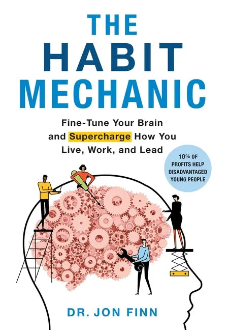 The Habit Mechanic: Fine-Tune Your Brain and Supercharge How You Live, Work, and Lead - Hardcover
