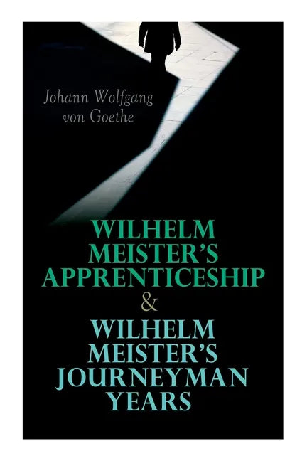 Wilhelm Meister's Apprenticeship & Wilhelm Meister's Journeyman Years - Paperback