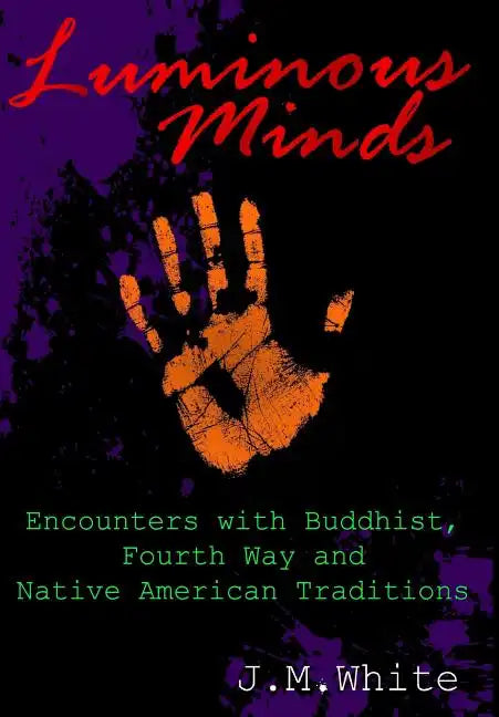 Luminous Minds: Enounters with Buddhist, Fourth Way and Native American Traditions - Hardcover