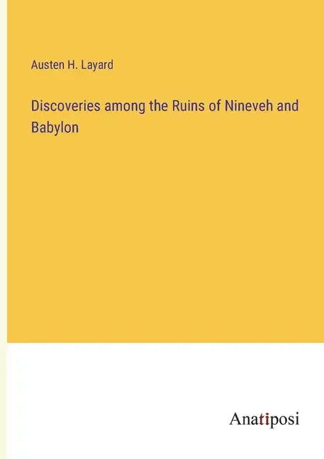 Discoveries among the Ruins of Nineveh and Babylon - Paperback