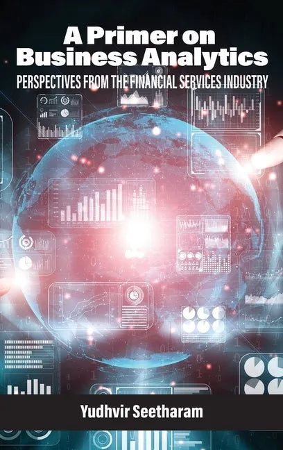 A Primer on Business Analytics: Perspectives from the Financial Services Industry - Hardcover