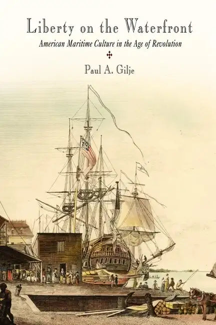 Liberty on the Waterfront: American Maritime Culture in the Age of Revolution - Paperback