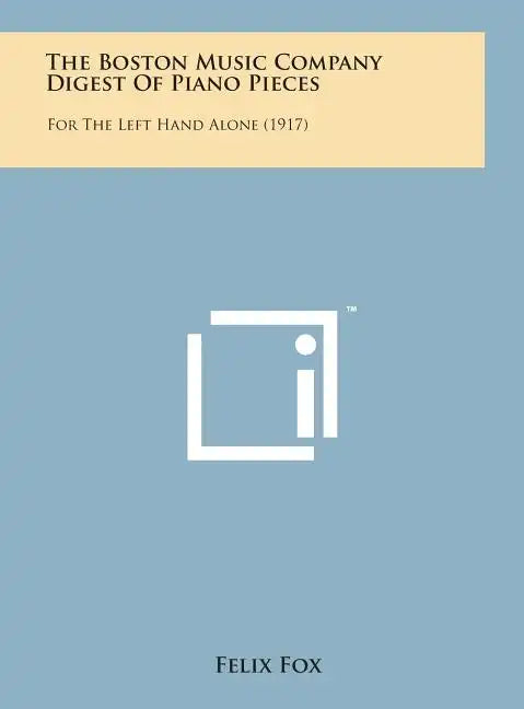 The Boston Music Company Digest of Piano Pieces: For the Left Hand Alone (1917) - Hardcover