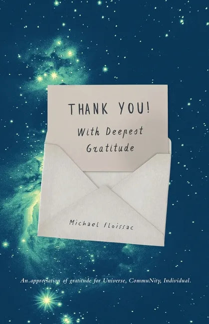 Thank You! With Deepest Gratitude: An Appreciation of Gratitude for Universe, Community, Individual - Paperback