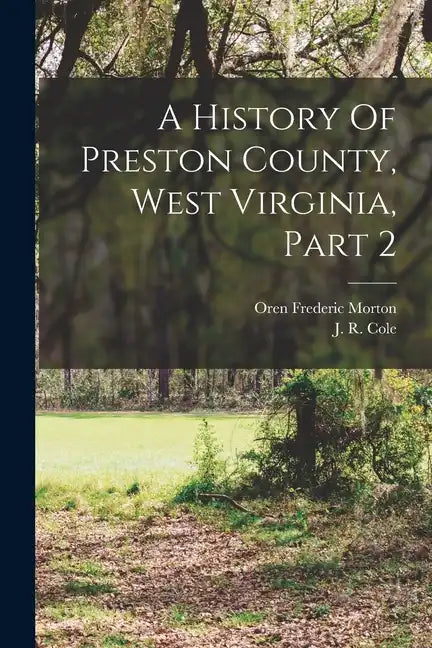 A History Of Preston County, West Virginia, Part 2 - Paperback