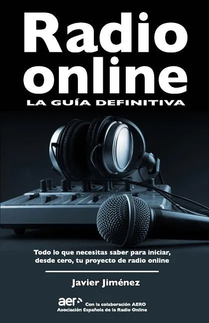Radio online, la guia definitiva: Todo lo que necesitas saber para iniciar desde cero tu proyecto de radio online - Paperback