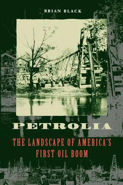 Petrolia: The Landscape of America's First Oil Boom - Paperback