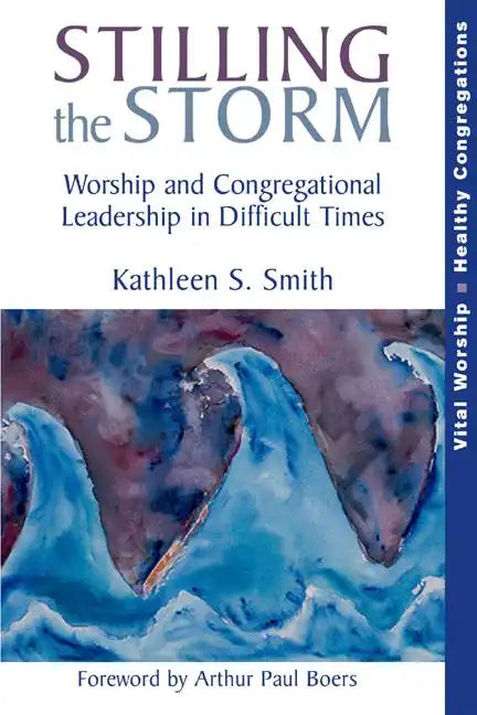 Stilling the Storm: Worship and Congregational Leadership in Difficult Times - Paperback