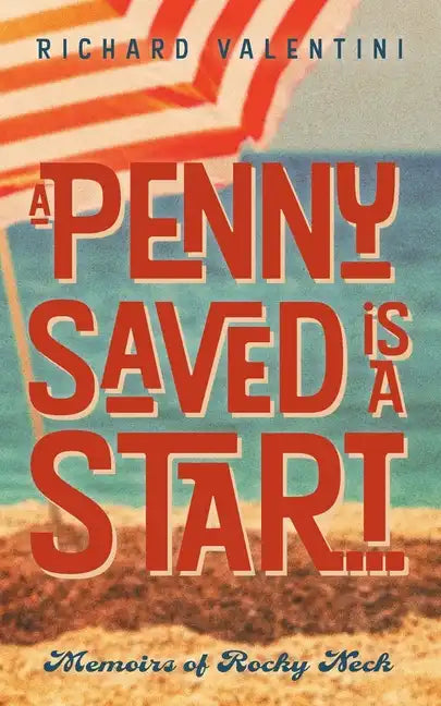 A Penny Saved Is A Start . . .: Memoirs of Rocky Neck - Paperback