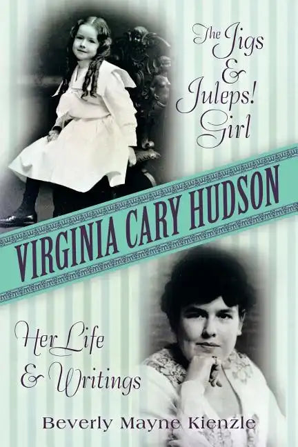Virginia Cary Hudson: The Jigs & Juleps! Girl: Her Life and Writings - Paperback
