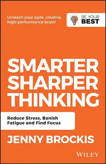 Smarter, Sharper Thinking: Reduce Stress, Banish Fatigue and Find Focus - Paperback