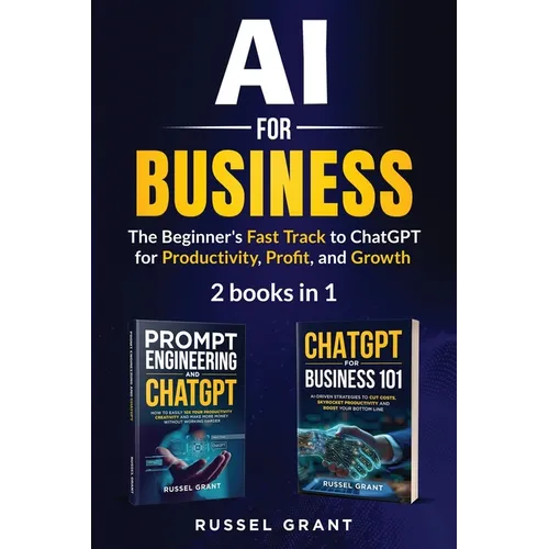 AI for Business: The Beginner's Fast Track to ChatGPT for Productivity, Profit, and Growth (2 books in 1) - Paperback