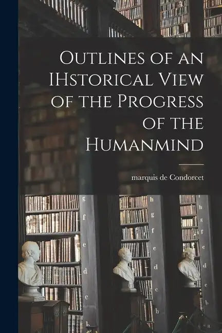 Outlines of an IHstorical View of the Progress of the Humanmind - Paperback