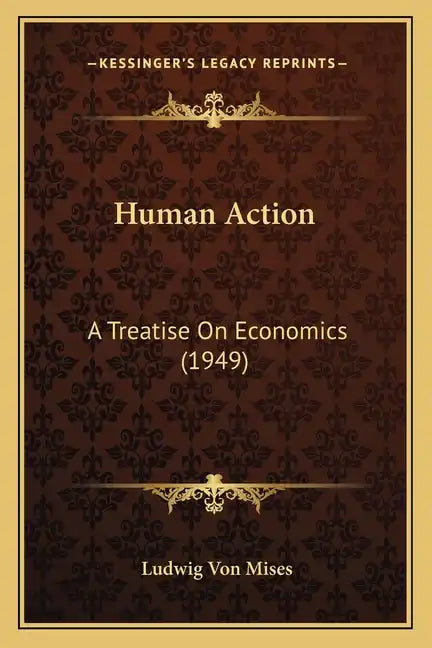 Human Action: A Treatise On Economics (1949) - Paperback