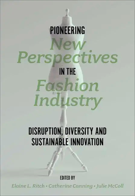 Pioneering New Perspectives in the Fashion Industry: Disruption, Diversity and Sustainable Innovation - Paperback