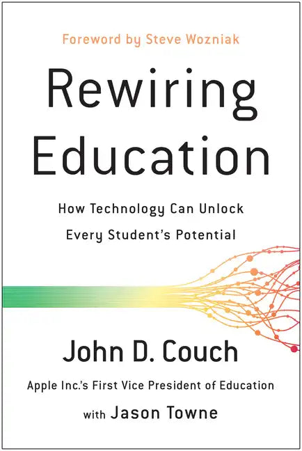 Rewiring Education: How Technology Can Unlock Every Student's Potential - Paperback