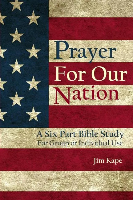 Prayer for Our Nation: A Six Part Study Guide - Paperback