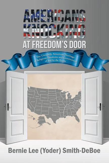 Americans Knocking at Freedom's Door: The Uniquely American Heritage of Religious Freedoms and Government of and by the People - Paperback