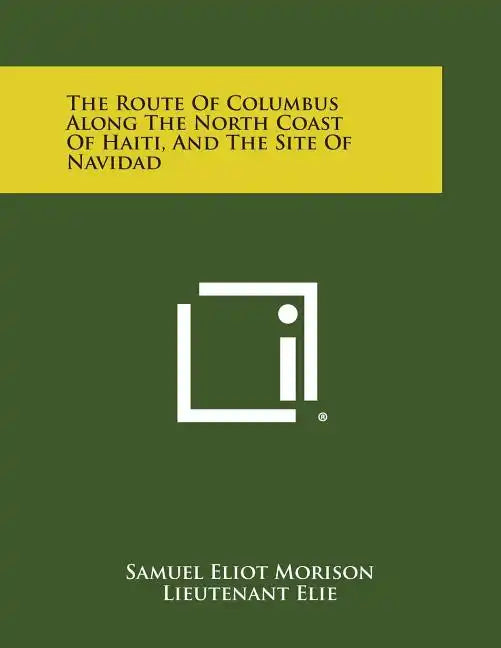 The Route of Columbus Along the North Coast of Haiti, and the Site of Navidad - Paperback