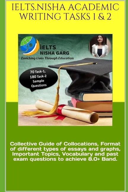 Ielts.Nisha Academic Writing Tasks 1 & 2: Collective Guide of Collocations, Format of different types of essays and graphs, Important Topics, Vocabula - Paperback
