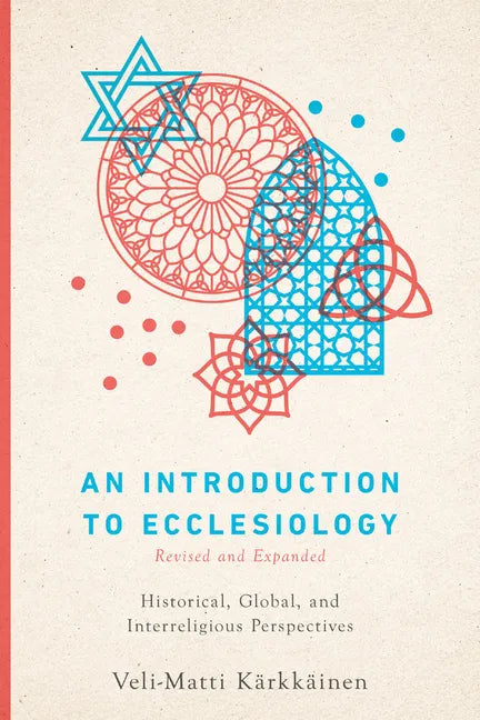 An Introduction to Ecclesiology: Historical, Global, and Interreligious Perspectives - Paperback