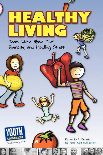 Healthy Living: Teens Write about Diet, Exercise, and Handling Stess - Paperback