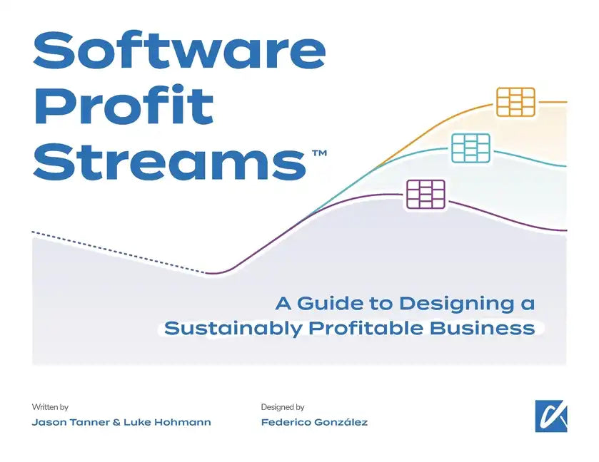 Software Profit Streams(TM): A Guide to Designing a Sustainably Profitable Business - Paperback