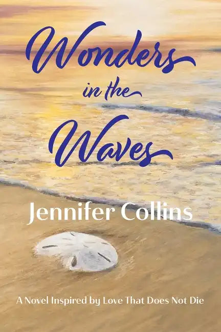Wonders in the Waves: A Novel Inspired by Love That Does Not Die - Paperback