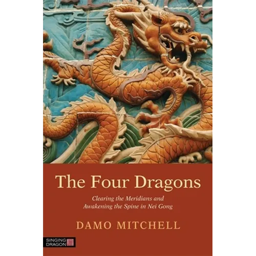 The Four Dragons: Clearing the Meridians and Awakening the Spine in Nei Gong - Paperback
