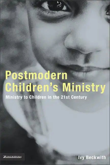 Postmodern Children's Ministry: Ministry to Children in the 21st Century Church - Paperback