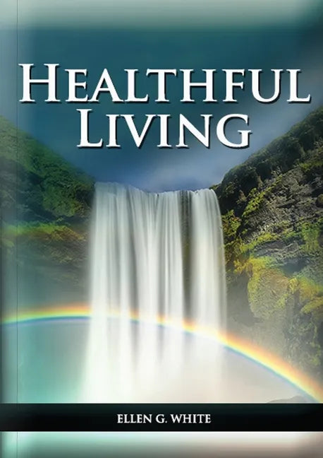 Healthful Living: : (Learning about Diet, Exercise, Temperance, What to eat and what can't and it's biblical perspective) - Paperback