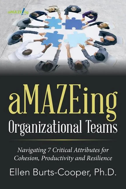 aMAZEing Organizational Teams: Navigating 7 Critical Attributes for Cohesion, Productivity and Resilience - Paperback