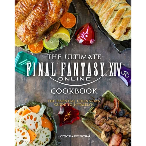 The Ultimate Final Fantasy XIV Cookbook: The Essential Culinarian Guide to Hydaelyn - Hardcover