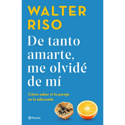 de Tanto Amarte, Me Olvidé de Mí Cómo Saber Si Tu Pareja Es La Adecuada / I Loved You So Much I Forgot about Myself - Paperback