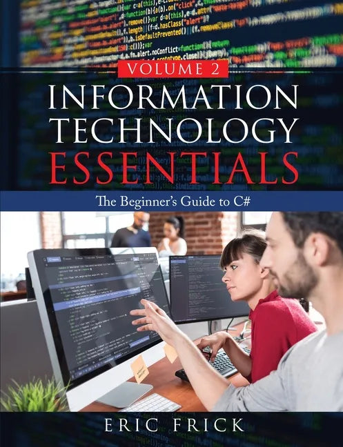 Information Technology Essentials Volume 2: The Beginner's Guide to C# - Paperback