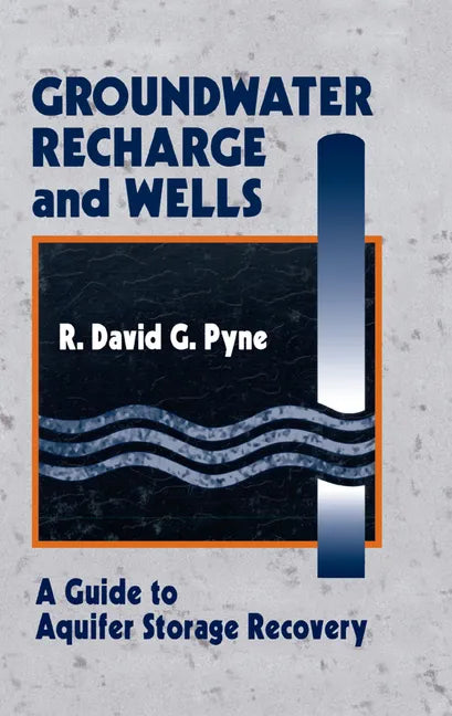 Groundwater Recharge and Wells: A Guide to Aquifer Storage Recovery - Paperback
