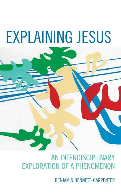 Explaining Jesus: An Interdisciplinary Exploration of a Phenomenon - Hardcover