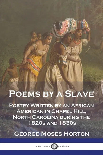 Poems by a Slave: Poetry Written by an African American in Chapel Hill, North Carolina during the 1820s and 1830s - Paperback