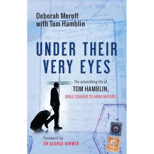 Under Their Very Eyes: The Astonishing Life of Tom Hamblin, Bible Courier to Arab Nations - Paperback