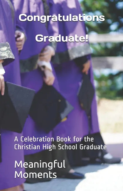 Congratulations Graduate!: A Celebration Book for the Christian High School Graduate - Paperback