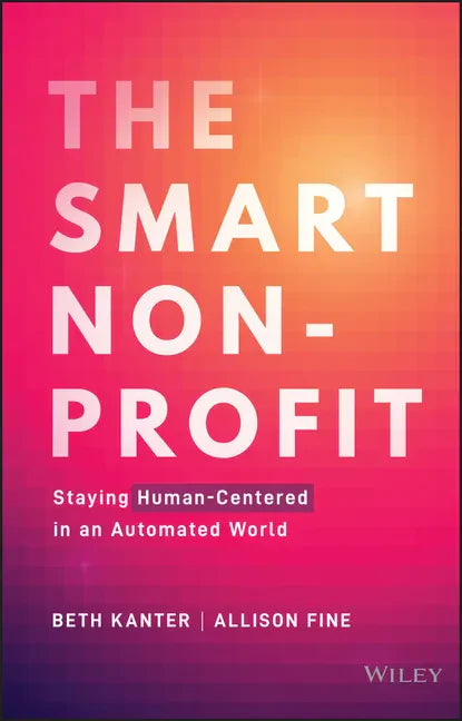 The Smart Nonprofit: Staying Human-Centered in an Automated World - Hardcover