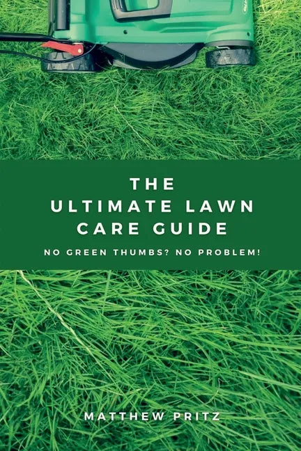 The Ultimate Lawn Care Guide: No green thumbs? No problem! - Paperback