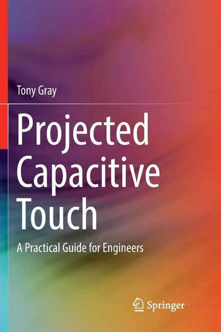 Projected Capacitive Touch: A Practical Guide for Engineers - Paperback